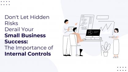  Don't Let Hidden Risks Derail Your Small Business Success: The Importance of Internal Controls  
